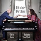 TERRY WALDO Terry Waldo and Tatiana Eva-Marie : I Double Dare You album cover