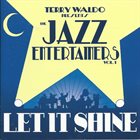 TERRY WALDO Presents The Jazz Entertainers Vol. 1 - Let It Shine album cover