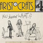 THE ARISTOCRATS You Know What...? album cover