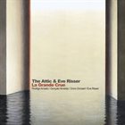 THE ATTIC (RODRIGO AMADO / GONÇALO ALMEIDA / ONNO GOVAERT) The Attic & Eve Risser : La Grande Crue album cover
