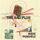 THE BAD PLUS Made Possible album cover