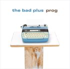 THE BAD PLUS Prog album cover