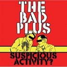 THE BAD PLUS Suspicious Activity? album cover