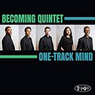 BECOMING QUINTET One-Track Mind album cover