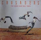 THE CRUSADERS The Good and Bad Times album cover