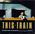 THE DANISH RADIO JAZZ ORCHESTRA This Train album cover