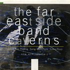 THE FAR EAST SIDE BAND Caverns album cover