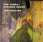 THE FONDA/STEVENS GROUP The Healing album cover
