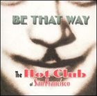 THE HOT CLUB OF SAN FRANCISCO Be That Way album cover