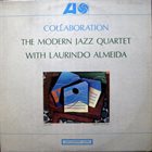 THE MODERN JAZZ QUARTET The Modern Jazz Quartet With Laurindo Almeida ‎: Collaboration album cover