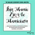 THE OAKLAND ELEMENTARY SCHOOL ARKESTRA Big Music, Little Musicians! album cover