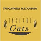 THE OATMEAL JAZZ COMBO Instant Oats album cover