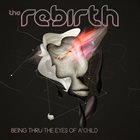 THE REBIRTH Being Thru The Eyes Of A Child album cover