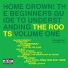 THE ROOTS (US) Home Grown! The Beginner's Guide to Understanding The Roots, Volume 1 album cover