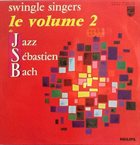 THE  SWINGLE SINGERS Jazz Sébastien Bach, Le Volume 2 (aka Back To Bach) album cover