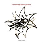 THE BILLY TIPTON MEMORIAL SAXOPHONE QUARTET / THE TIPTONS SAX QUARTET / THE TIPTONS The Tiptons Saxophone Quartet : Strange Flower album cover