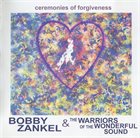 THE WARRIORS OF THE WONDERFUL SOUND Bobby Zankel & The Warriors Of The Wonderful Sound ‎: Ceremonies Of Forgiveness album cover