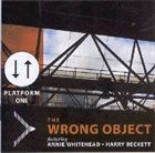 THE WRONG OBJECT Platform One album cover