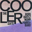 THOMAS BORGMANN Cooler Suite (with Peter Brötzmann,William Parker & Rashied Bakr) album cover