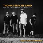 THOMAS BRACHT Don't Play to Impress album cover