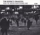 TIM BERNE Tim Berne's Snakeoil ‎: You've Been Watching Me album cover