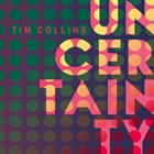 TIM COLLINS Uncertainty album cover