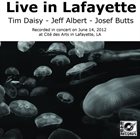 TIM DAISY Tim Daisy - Jeff Albert - Josef Butts : Live In Lafayette album cover