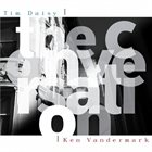 TIM DAISY Tim Daisy | Ken Vandermark : The Conversation album cover