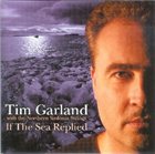 TIM GARLAND If The Sea Replied album cover