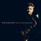 TIM GARLAND Songs To The North Sky album cover
