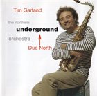 TIM GARLAND Tim Garland, The Northern Underground Orchestra : Due North album cover