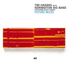 TIM HAGANS Tim Hagans With Norrbotten Big Band Featuring Scott Kinsey : Future Miles album cover