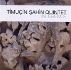TIMUÇIN ŞAHIN Inherence album cover