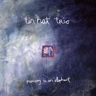 TIN HAT TRIO Memory Is an Elephant album cover