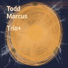 TODD MARCUS Trio+ album cover
