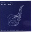 TOM ARTHURS Centripede album cover