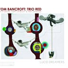 TOM BANCROFT Trio Red : Lucid Dreamers album cover