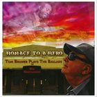 TOM BRUNER Homage to a Hero : Tom Bruner Plays the Ballads of Wes Montgomery album cover