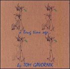 TOM GAVORNIK A Long Time Ago... album cover