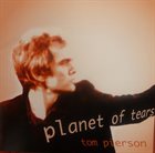 TOM PIERSON Planet Of Tears album cover