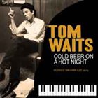 TOM WAITS Cold Beer On A Hot Night album cover