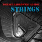 TOMASZ DĄBROWSKI Tomasz Dąbrowski AD HOC : Strings album cover