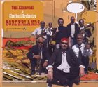 TONI KITANOVSKI Toni Kitanovski & Cherkezi Orchestra ‎: Borderlands album cover