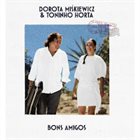 TONINHO HORTA Dorota Miśkiewicz & Toninho Horta : Bons Amigos album cover