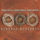 TONINHO HORTA Toninho Horta, Juarez Moreira, Chiquito Braga : Quadros Modernos album cover