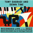 TONY DAGRADI Tony Dagradi and Down Time - Live at 2022 New Orleans Jazz & Heritage album cover