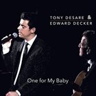 TONY DESARE Tony DeSare & Edward Decker : One for My Baby album cover