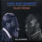 TONY KOFI Plays Monk : All is Know album cover