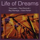TONY LEVIN (DRUMS) Life Of Dreams (with Paul Dunmall / Ray Warleigh / Evan Parker) album cover