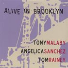 TONY MALABY Tony Malaby / Angelica Sanchez / Tom Rainey : Alive In Brooklyn album cover